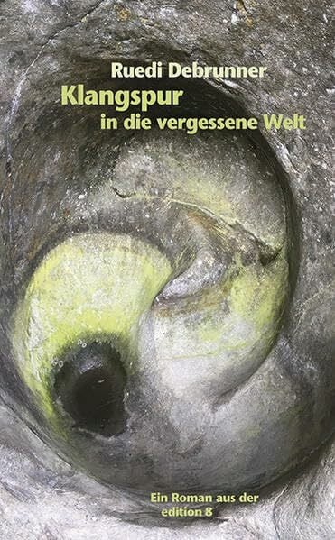 Debrunner, Ruedi Klangspur in die vergessene Welt: Roman