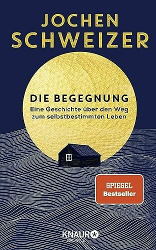 Schweizer, Jochen Die Begegnung. Eine Geschichte über den Weg zum selbstbestimmten Leben