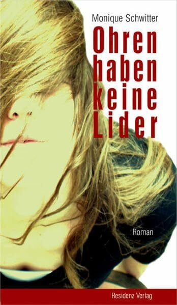 Schwitter, Monique Ohren haben keine Lider: Roman