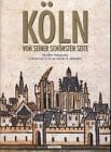 Sievers, Anke Köln von seiner schönsten Seite: Das Kölner Stadtpanorama in Drucken vom 15. Jahrhundert bis zum Ende des 18. Jahrhunderts