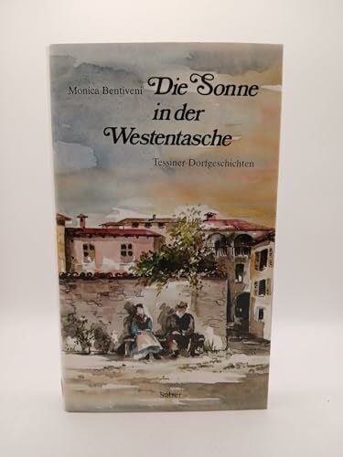 Bentiveni, Monica Die Sonne in der Westentasche. Tessiner Dorfgeschichten