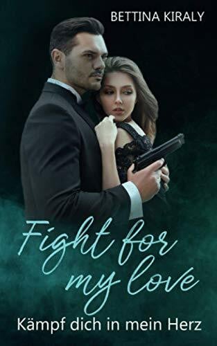 Kiraly, Bettina Fight for my love: Kämpf dich in mein Herz
