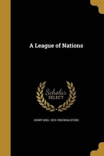 Brailsford, Henry Noel 1873-1958 LEAGUE OF NATIONS