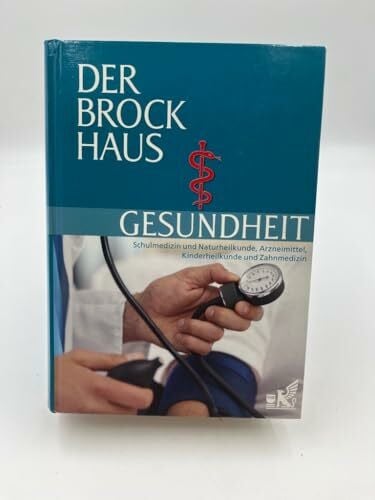 Der Brockhaus Gesundheit: Schulmedizin und Naturheilkunde, Arzneimittel, Kinderheilkunde und Zahnmedizin