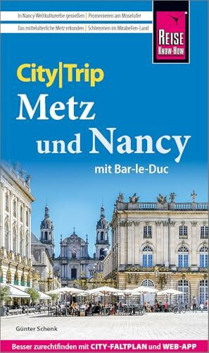 Schenk, Günter Reise Know-How CityTrip Metz und Nancy mit Bar-Le-Duc: Reiseführer Metz und Nancy mit Stadtplan und kostenloser Web-App