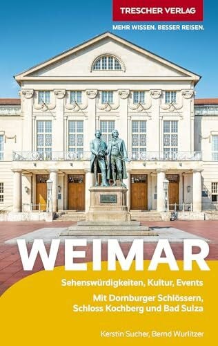 Wurlitzer, Bernd TRESCHER Reiseführer Weimar: Mit Dornburger Schlössern, Schloss Kochberg und Bad Sulza