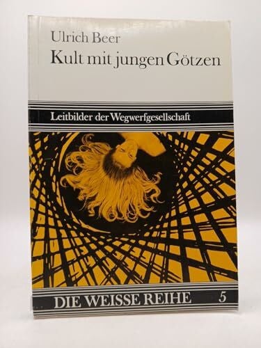 Beer, Ulrich Kult mit jungen Götzen. Leitbilder der Wegwerfgesellschaft.