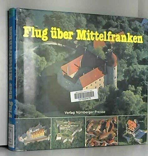 Edwin Eberhardinger, Texte Hartmut Beck, Ernst Eichhorn u. a. Flug über Mittelfranken. Eine Landschaftskunde mit 80 Luftbildern