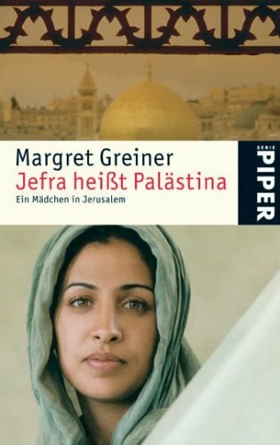 Greiner, Margret Jefra heißt Palästina: Ein Mädchen in Jerusalem (Piper Taschenbuch, Band 4744)