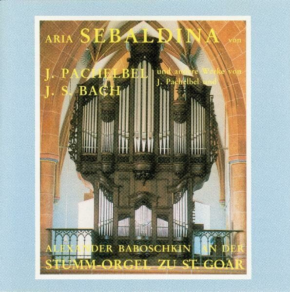 Baboschkin, Alexander Aria Sebaldina und andere Werke von J. Pachelbel und J. S. Bach: Alexander Baboschkin an der Stumm-Orgel zu St. Goar