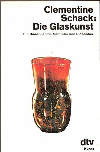 Schack, Clementine Die Glaskunst. Ein Handbuch für Sammler und Liebhaber.