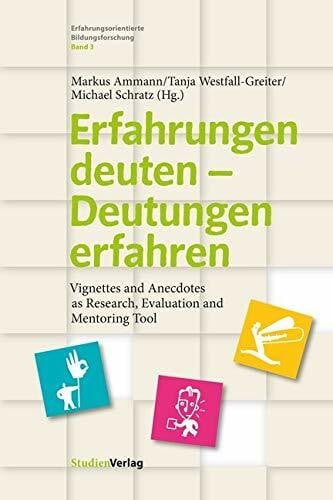 Schratz, Michael Erfahrungen deuten – Deutungen erfahren: Vignettes and Anecdotes as Research, Evaluation and Mentoring Tool (Erfahrungsorientierte Bildungsforschung)