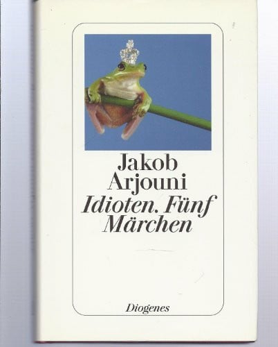 Arjouni, Jakob Idioten. Fünf Märchen