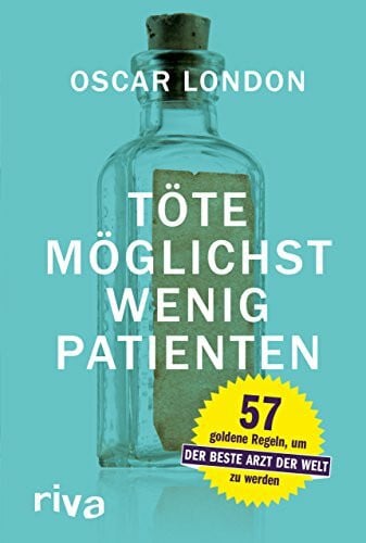 London, Oscar Töte möglichst wenig Patienten: 57 goldene Regeln, um der beste Arzt der Welt zu werden