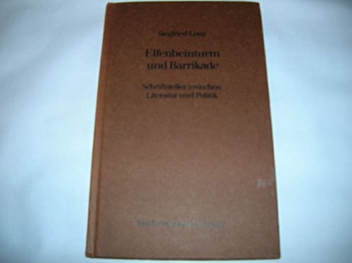 Lenz, Siegfried Elfenbeinturm und Barrikade. Schriftsteller zwischen Literatur und Politik