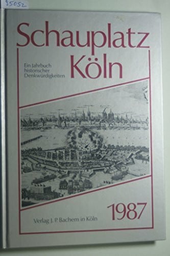 Linden, Benedikt Schauplatz Köln 1987: Ein Jahrbuch historischer Denkwürdigkeiten