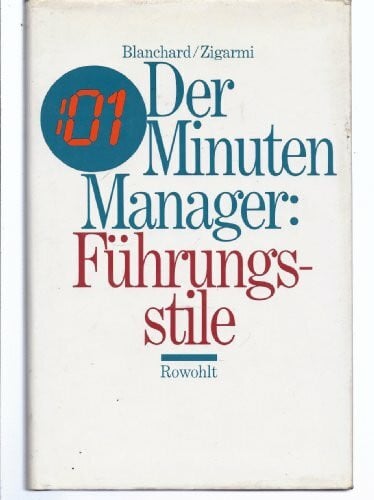 Zigarmi, Patricia Der Minuten- Manager. Führungsstile: Wirkungsvolleres Management durch situationsbezogene Menschenführung