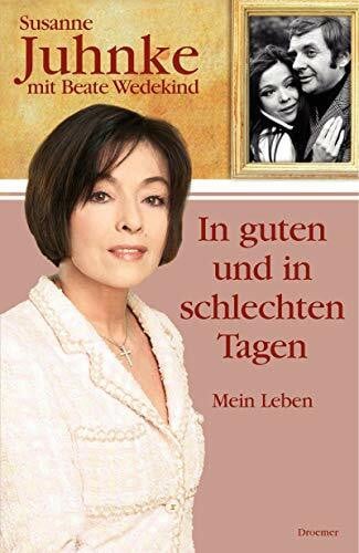 Wedekind, Beate In guten und in schlechten Tagen: Mein Leben - Eine Liebesgeschichte