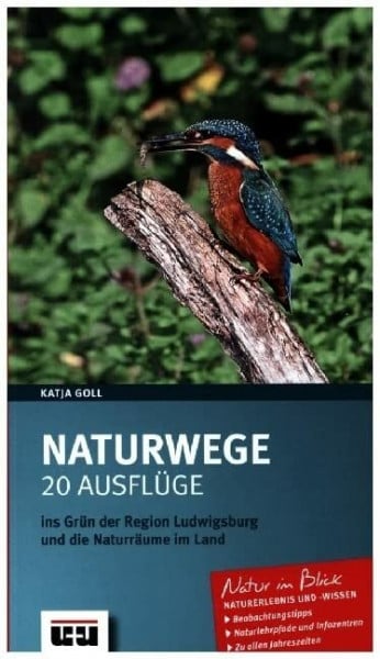 Goll, Katja Naturwege: 20 Ausflüge ins Grün der Region Ludwigsburg und die Naturräume im Land.
