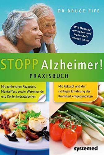 Fife, Dr. Bruce Stopp Alzheimer! Praxisbuch: Wie Demenz vermieden und behandelt werden kann.