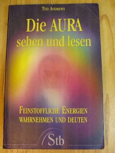 Theo Kierdorf Die Aura sehen und lesen: Feinstoffliche Energien wahrnehmen und deuten