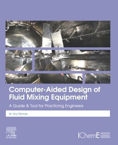 Penney, W Roy Computer-Aided Design of Fluid Mixing Equipment: A Guide and Tool for Practicing Engineers