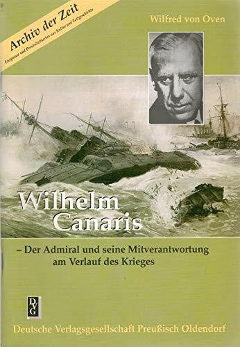 Oven, Wilfred von Wilhelm Canaris: Der Admiral und seine Mitverantwortung am Verlauf des Krieges
