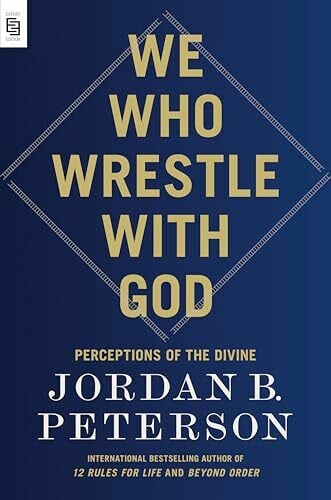 Peterson, Jordan B. We Who Wrestle with God: Perceptions of the Divine