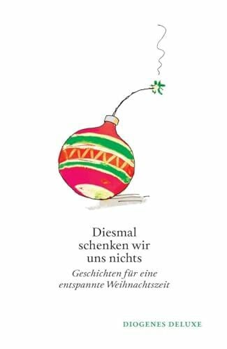 Baumhauer Weck, Ursula Diesmal schenken wir uns nichts: Geschichten für eine entspannte Weihnachtszeit (diogenes deluxe)