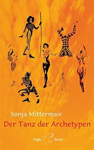 Mittermair, Sonja Der Tanz der Archetypen: Musikdarbietung/Musical/Oper