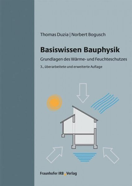 Norbert Bogusch Basiswissen Bauphysik.: Grundlagen des Wärme- und Feuchteschutzes.