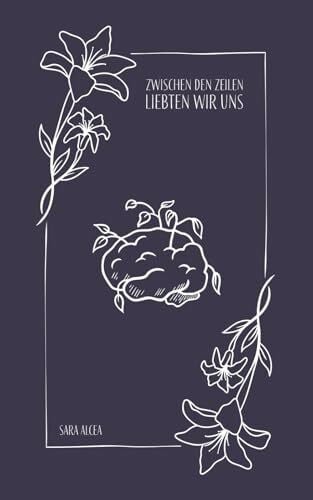 Alcea, Sara Zwischen den Zeilen liebten wir uns