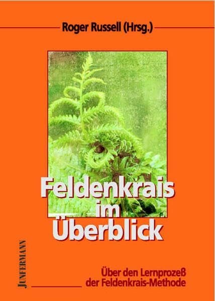 Roger Russell Feldenkrais im Überblick: Über den Lernprozeß der Feldenkrais-Methode