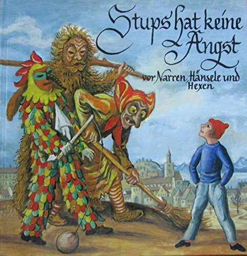 Rohrer, Lothar Stups hat keine Angst vor Narren, Hänsele und Hexen