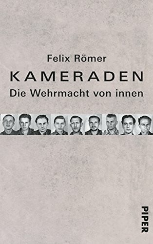 Römer, Felix Kameraden: Die Wehrmacht von innen