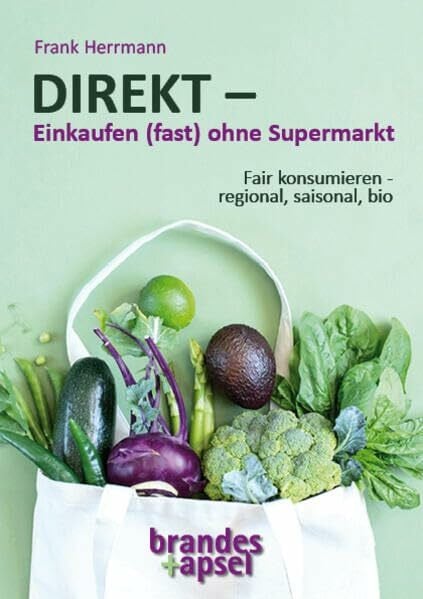 Herrmann, Frank DIREKT – Einkaufen (fast) ohne Supermarkt: Fair konsumieren – regional, saisonal, bio