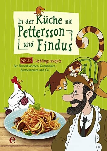Pettersson und Findus In der Küche mit Pettersson und Findus: Unsere neuen Lieblingsrezepte: Fleischklößchen, Lachspizza, Gemüsetaler, Zimtschnecken und Co.