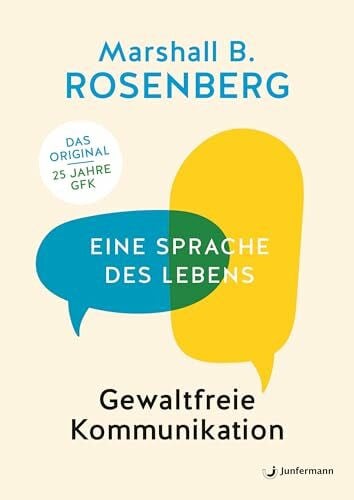 Rosenberg, Marshall B. Gewaltfreie Kommunikation: Eine Sprache des Lebens