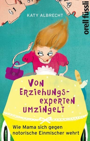 Albrecht, Katy Von Erziehungsexperten umzingelt: Wie Mama sich gegen notorische Einmischer wehrt