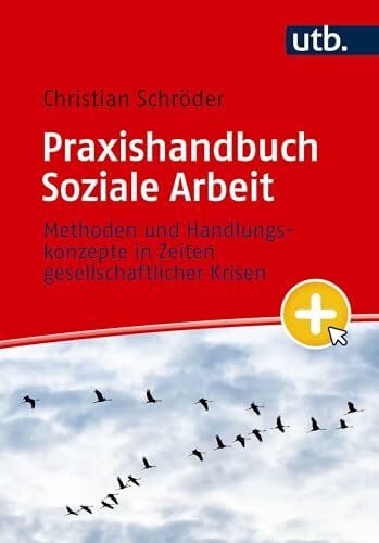Schröder, Christian Praxishandbuch Soziale Arbeit: Methoden und Handlungskonzepte in Zeiten gesellschaftlicher Krisen