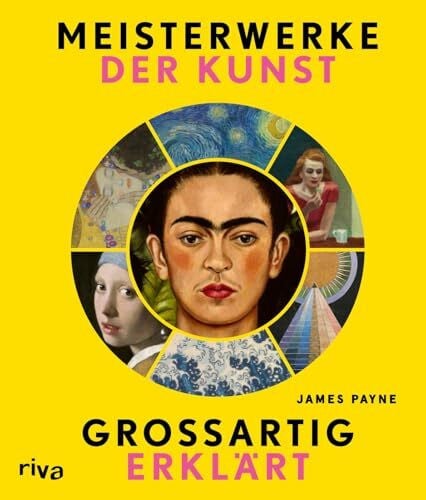 Payne, James Meisterwerke der Kunst – großartig erklärt: Was hinter den bedeutendsten Kunstwerken der Welt steckt und wie man sie entschlüsselt | Kunst leicht verständlich und unterhaltsam