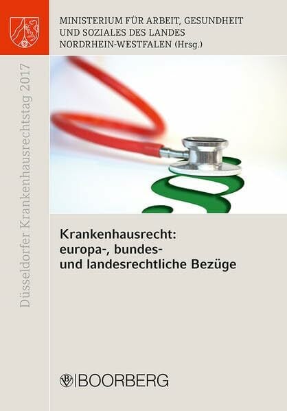 Ministerium für Arbeit, Gesundheit und Soziales des Landes Nordrhein-Westfalen Krankenhausrecht: europa-, bundes- und landesrechtliche Bezüge (Düsseldorfer Krankenhausrechtstag)