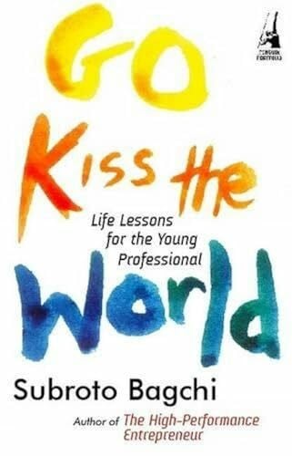 Bagchi, Subroto Go Kiss the World: Life Lessons for the Young Professional