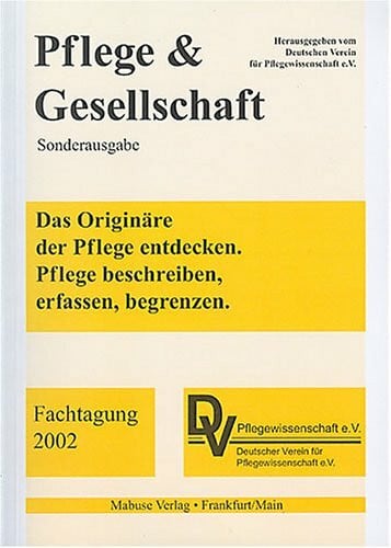 Bartholomeyczik, Sabine Das Originäre der Pflege entdecken: Pflege beschreiben, erfassen, begrenzen