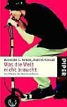 Kiecol, Daniel Was die Welt nicht braucht: Von Chatten bis Waschbrettbauch (Piper Taschenbuch, Band 3571)