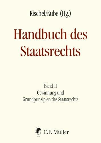 Schwerdtfeger, Prof. Dr. Angela Handbuch des Staatsrechts - Neuausgabe: Band II: Gewinnung und Grundprinzipien des Staatsrechts