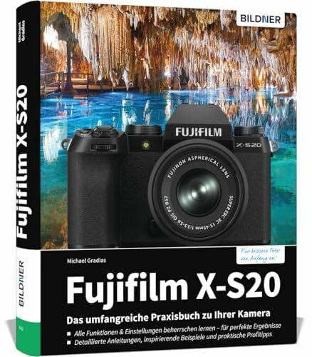 Gradias, Michael Fujifilm X-S20: Das umfangreiche Praxisbuch zu Ihrer Kamera: Profiwissen verständlich erklärt: detaillierte Anleitungen, Tipps und Praxisbeispiele - so gelingen perfekte Fotos & Videos