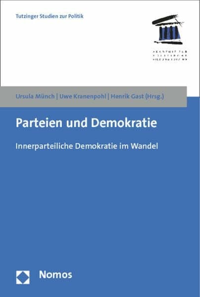 Gast, Henrik Parteien und Demokratie: Innerparteiliche Demokratie im Wandel (Tutzinger Studien zur Politik)