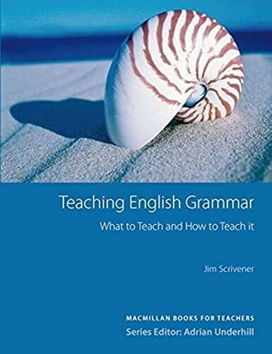 Scrivener, Jim Teaching English Grammar: What to Teach and How to Teach it.Macmillan Books for Teachers / Grammar