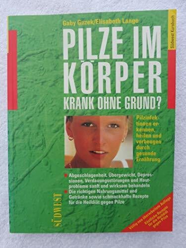 Gaby Guzek,Elisabeth Lange Pilze im Körper. Krank ohne Grund?: Pilzinfektionen erkennen, heilen und vorbeugen durch gesunde Ernährung